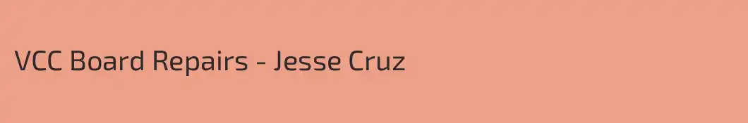 VCC Board Repairs - Jesse Cruz